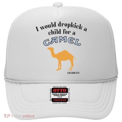 I Would Dropkick A Child For A Camel Cigarette Hat