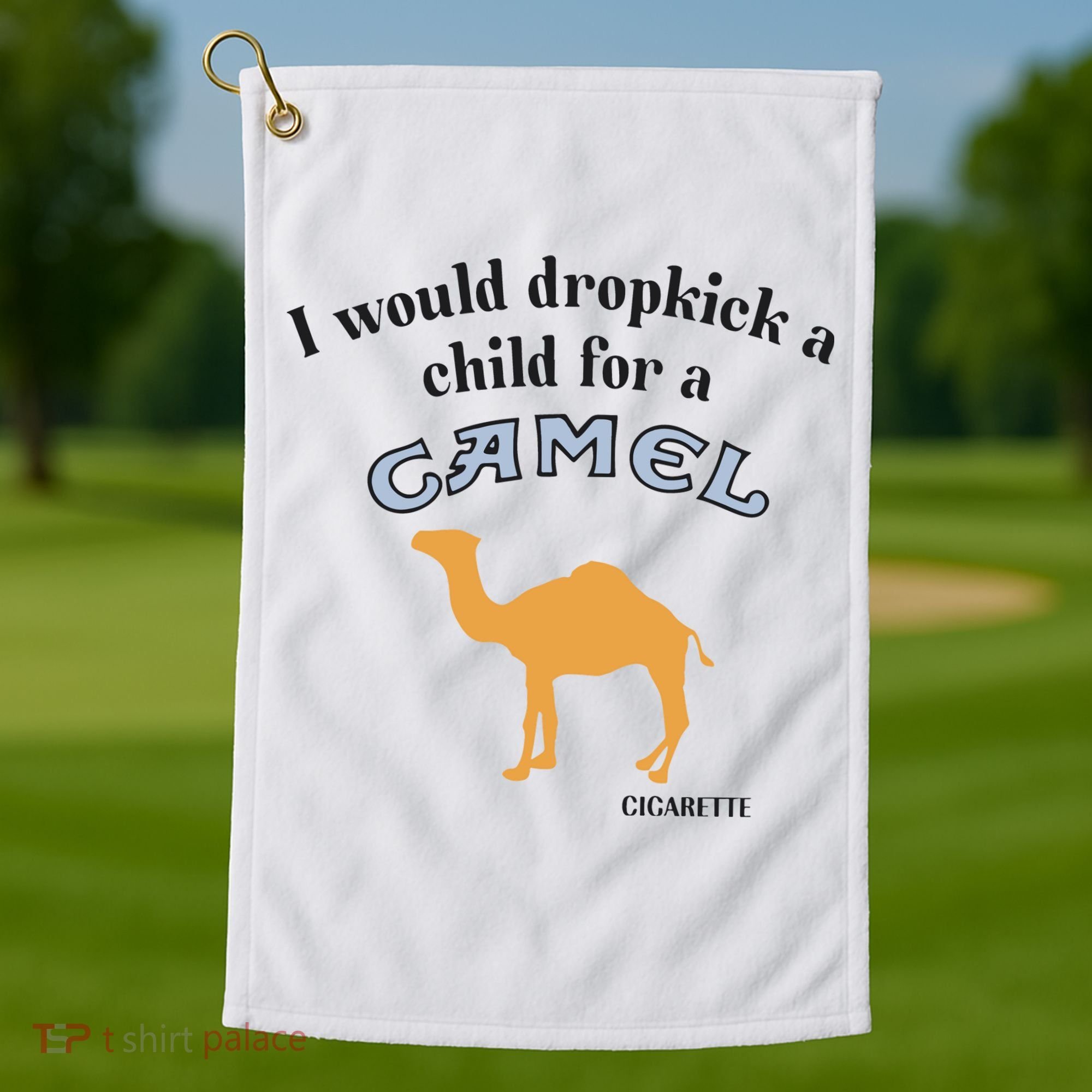 I Would Dropkick A Child For A Camel Cigarette Golf Towel