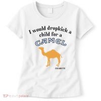 I Would Dropkick A Child For A Camel Cigarette Women's T-Shirt thumb 0
