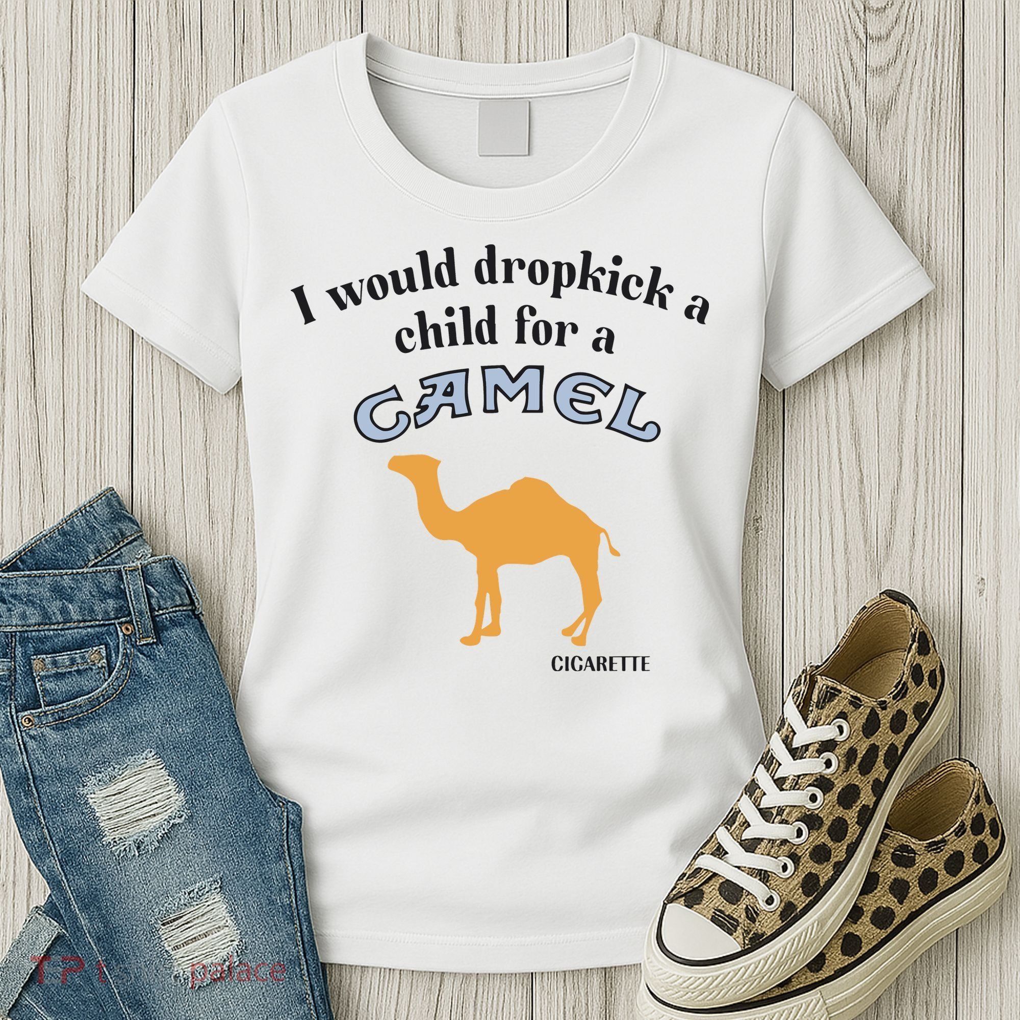 I Would Dropkick A Child For A Camel Cigarette Women's T-Shirt