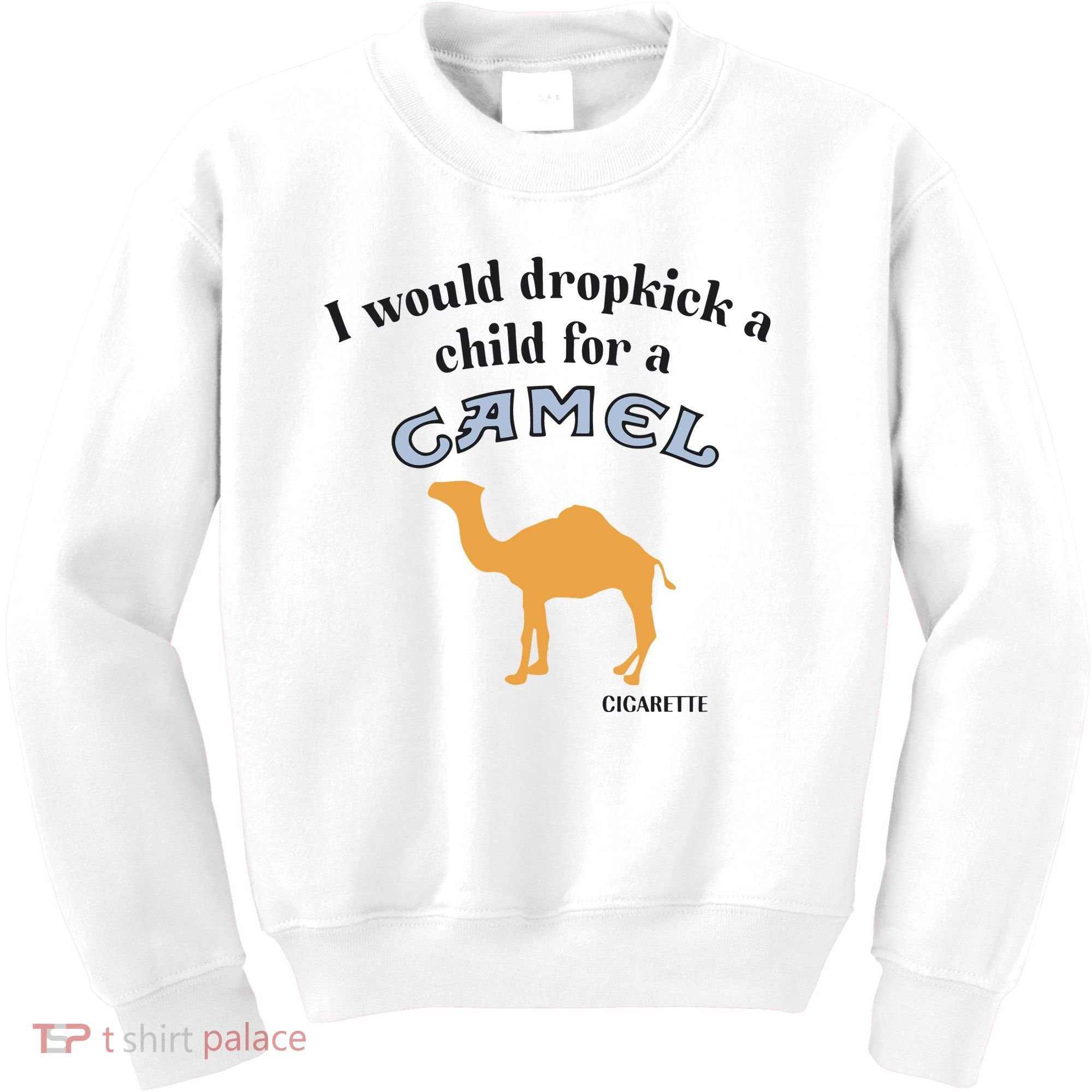 I Would Dropkick A Child For A Camel Cigarette Kids Sweatshirt