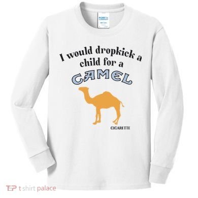 I Would Dropkick A Child For A Camel Cigarette Kids Long Sleeve Shirt
