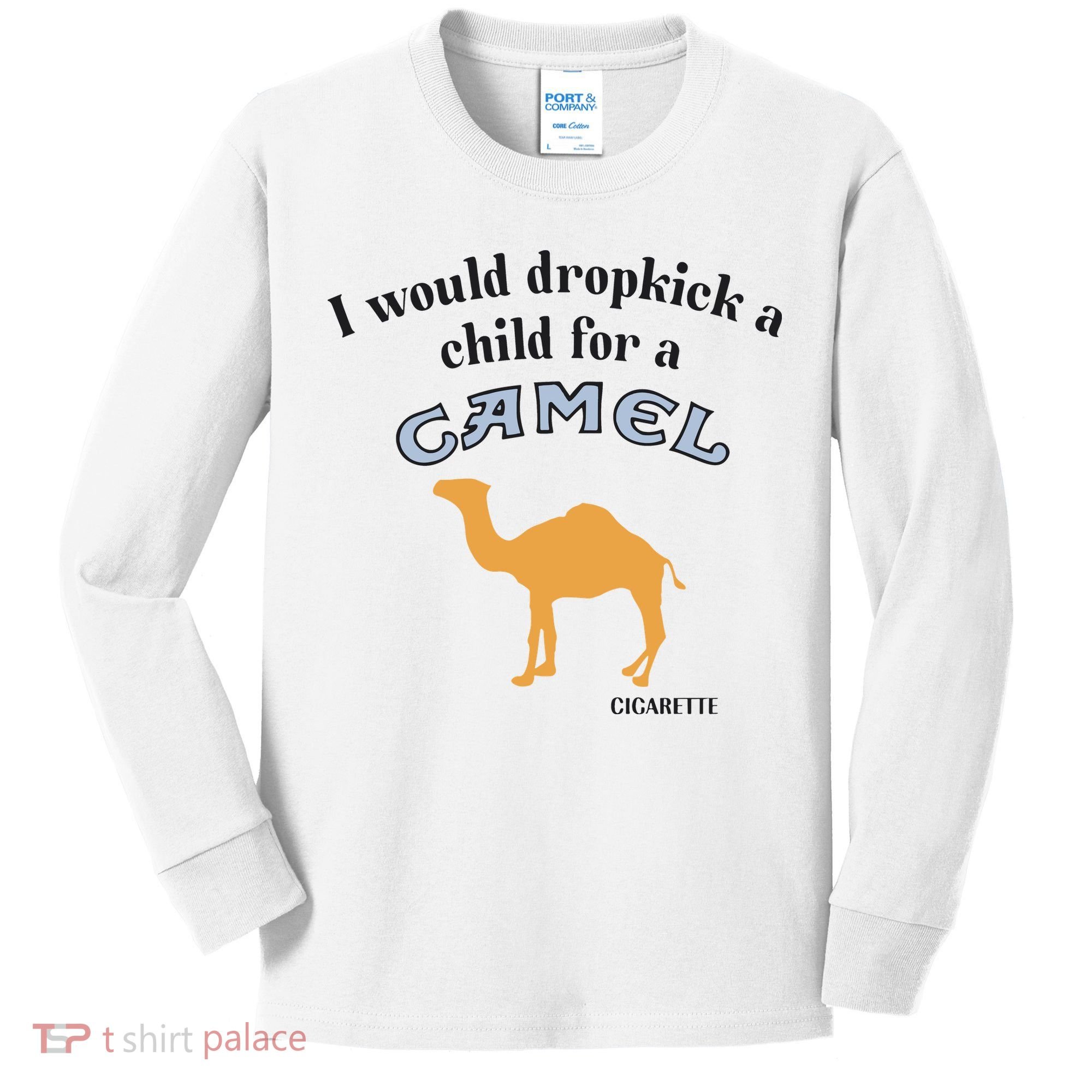 I Would Dropkick A Child For A Camel Cigarette Kids Long Sleeve Shirt
