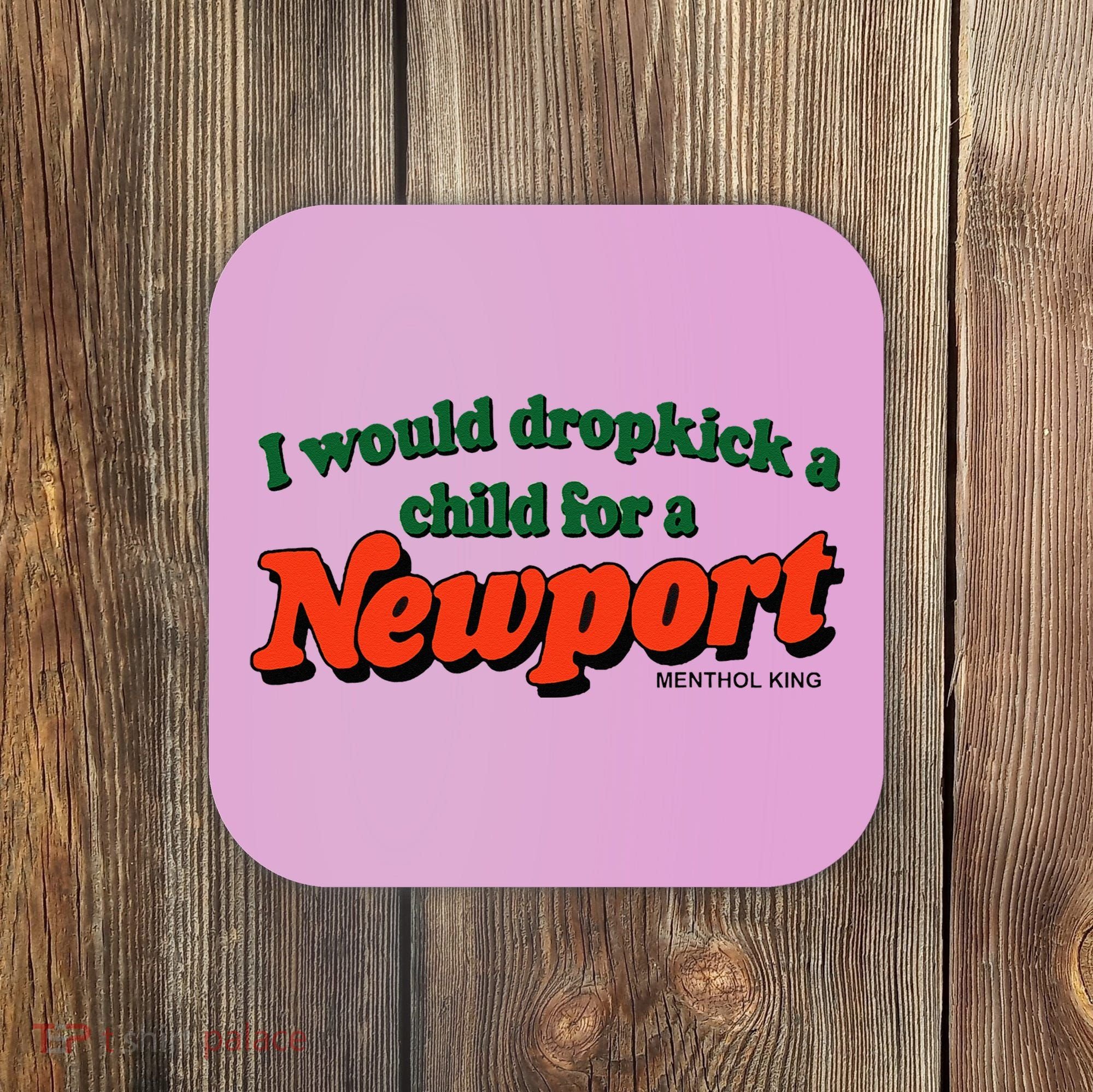 I Would Dropkick A Child For A Newport Menthol King Coaster