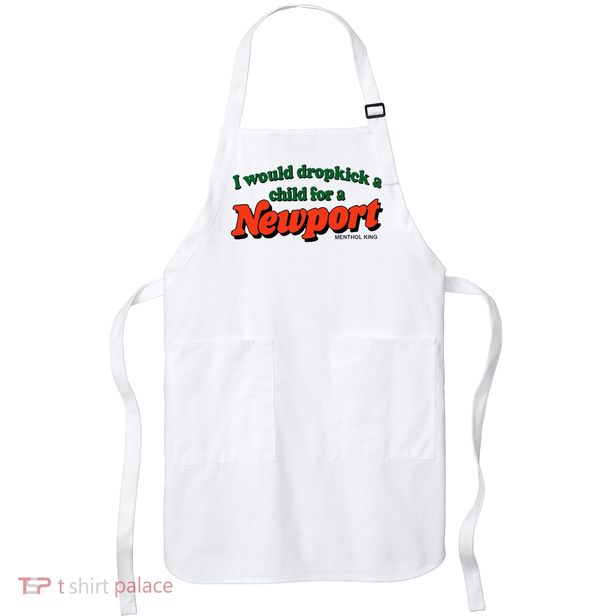 I Would Dropkick A Child For A Newport Menthol King Apron