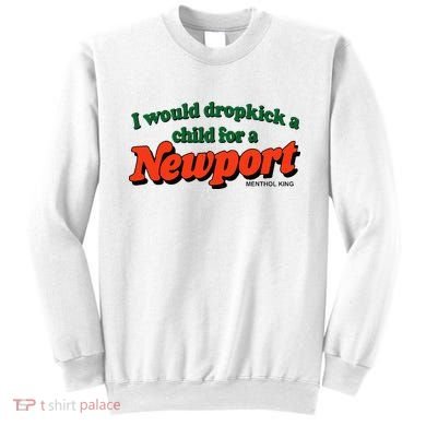 I Would Dropkick A Child For A Newport Menthol King Sweatshirt