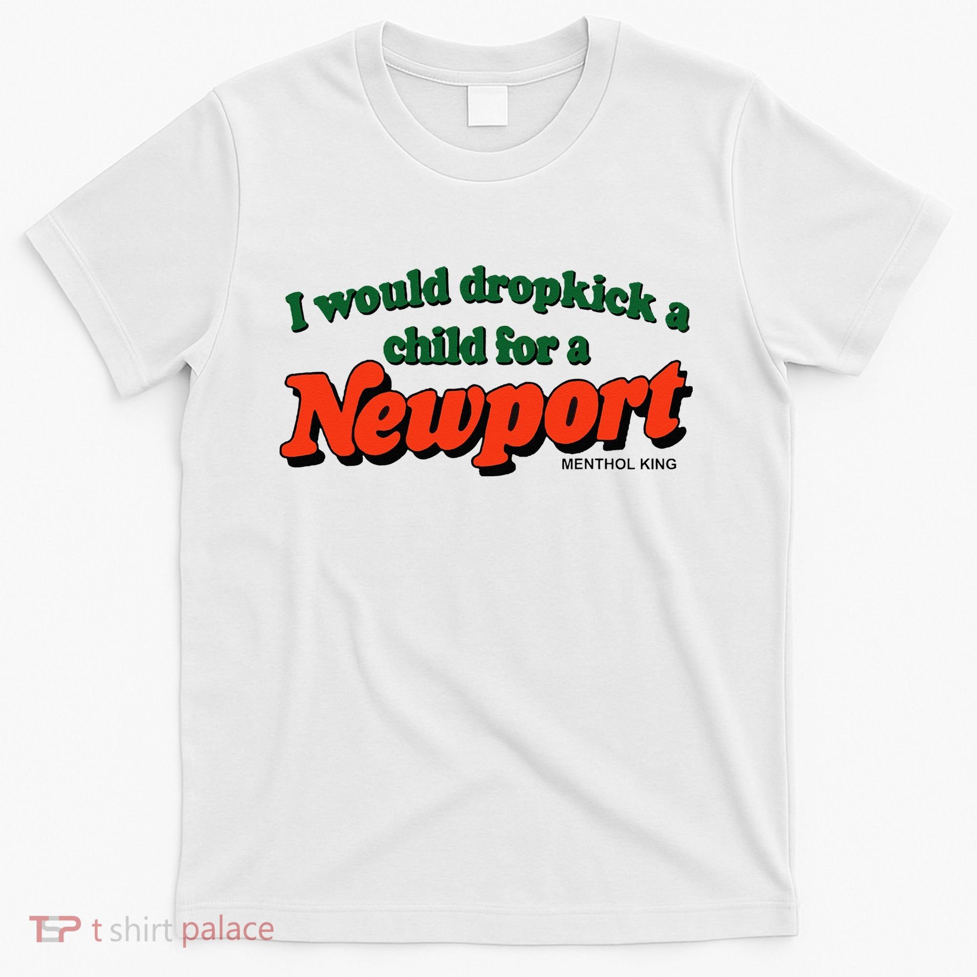 I Would Dropkick A Child For A Newport Menthol King T-Shirt