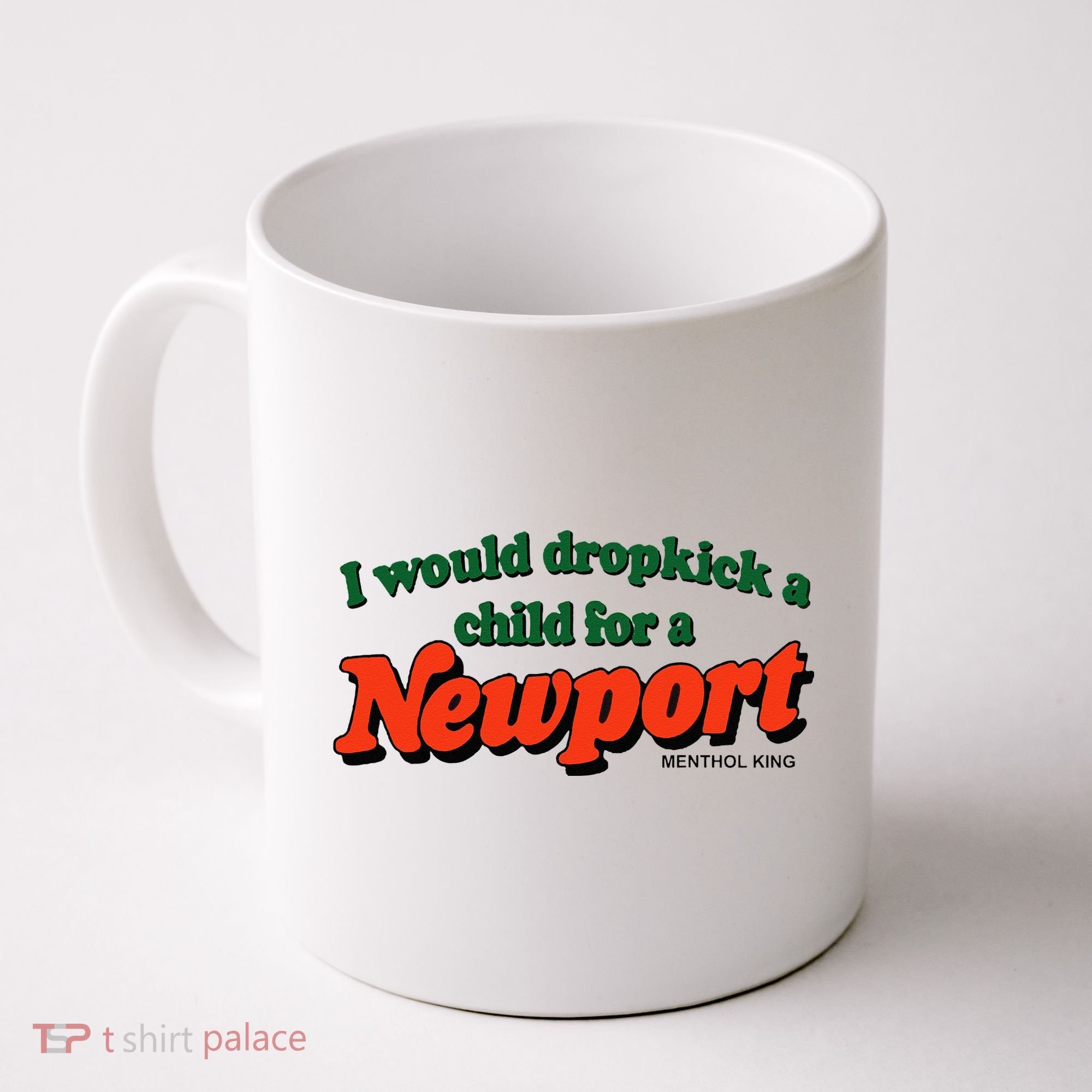I Would Dropkick A Child For A Newport Menthol King Coffee Mug
