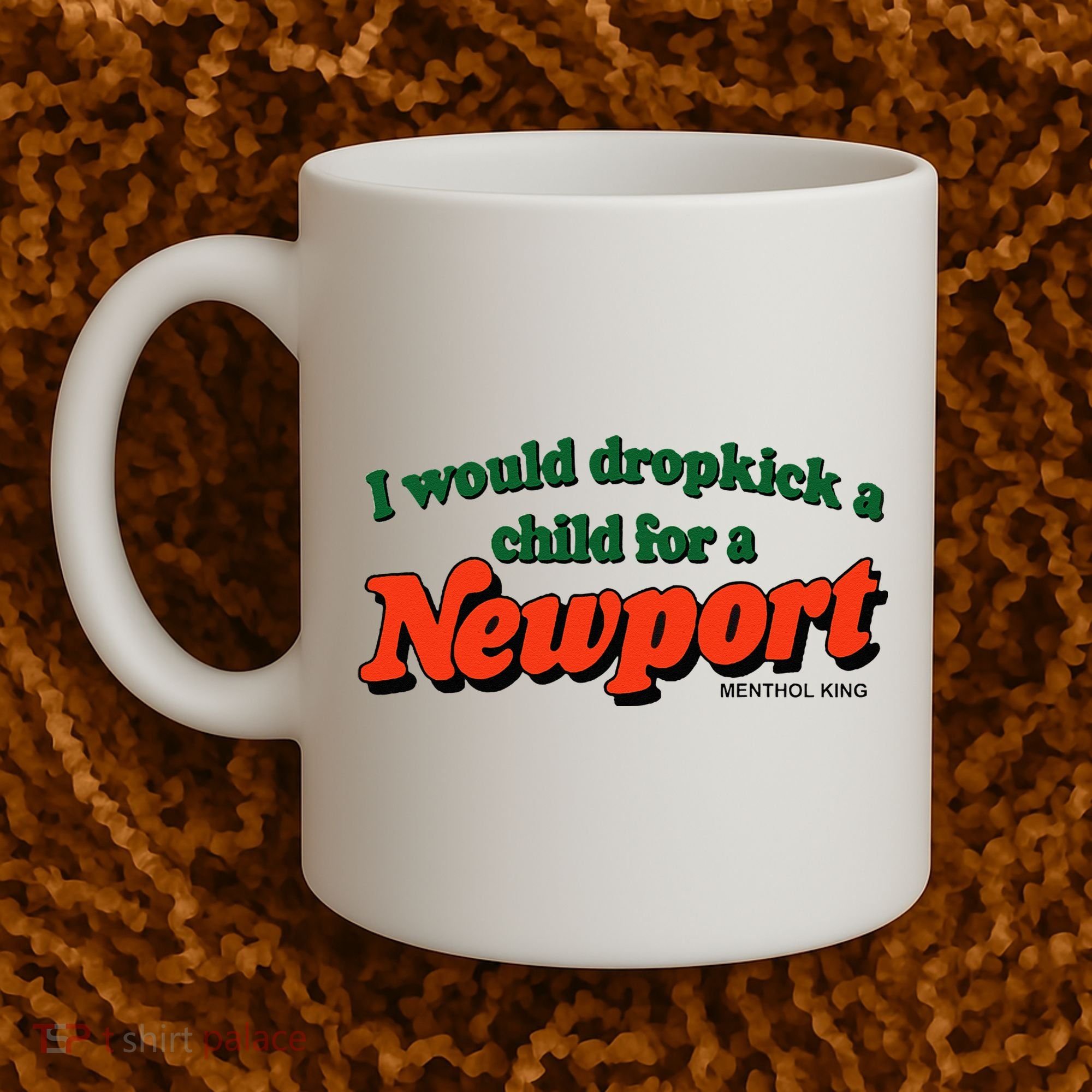 I Would Dropkick A Child For A Newport Menthol King Coffee Mug