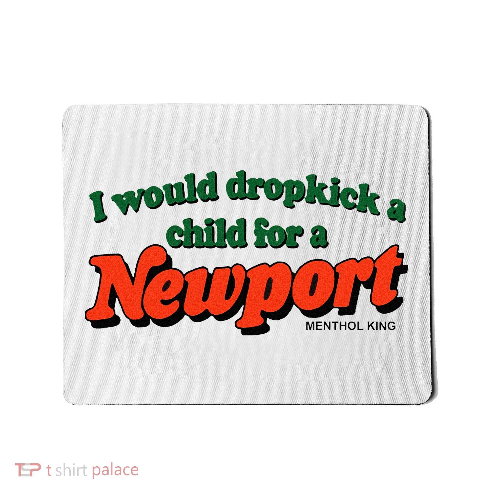 I Would Dropkick A Child For A Newport Menthol King Mousepad