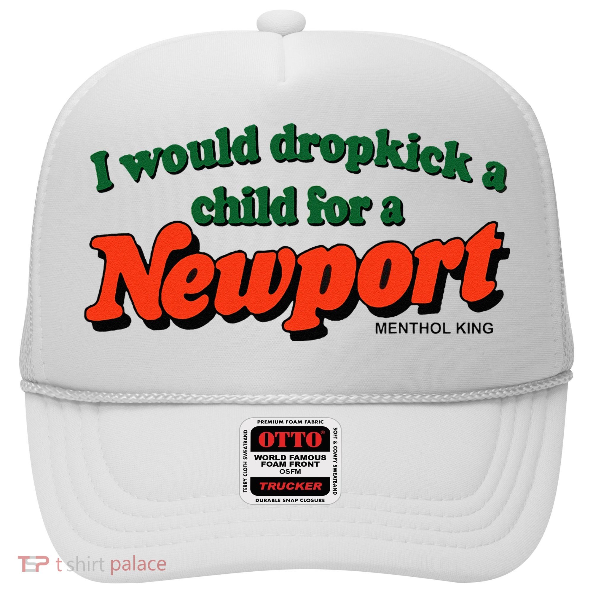 I Would Dropkick A Child For A Newport Menthol King Hat