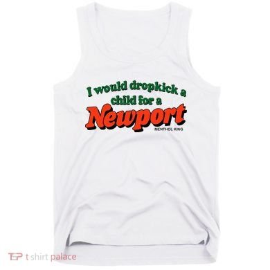 I Would Dropkick A Child For A Newport Menthol King Tank Top
