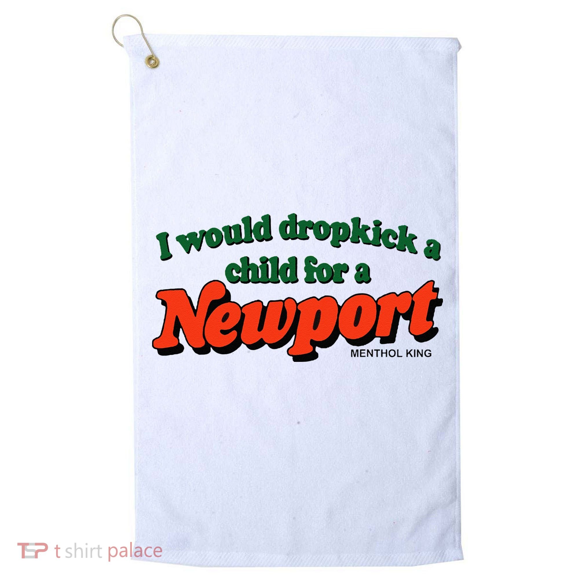 I Would Dropkick A Child For A Newport Menthol King Golf Towel