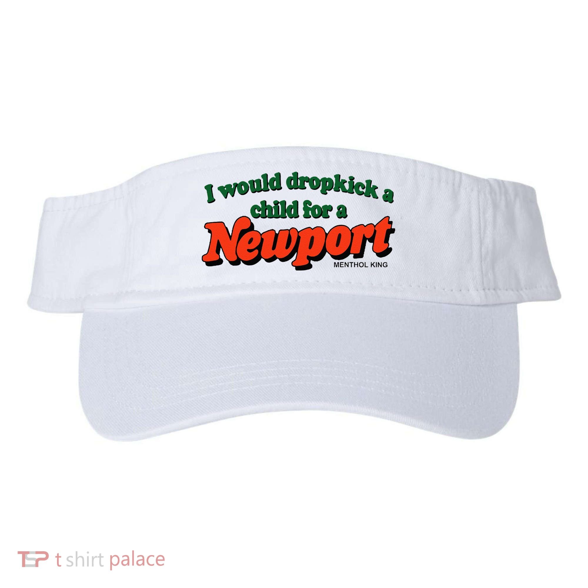 I Would Dropkick A Child For A Newport Menthol King Visor