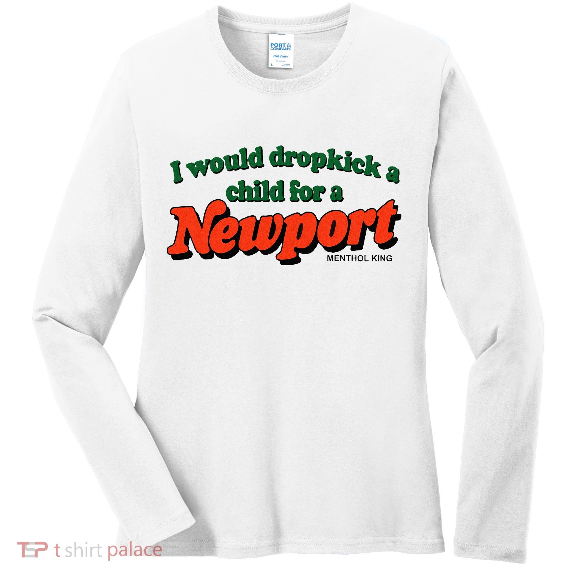 I Would Dropkick A Child For A Newport Menthol King Women's Long Sleeve Shirt