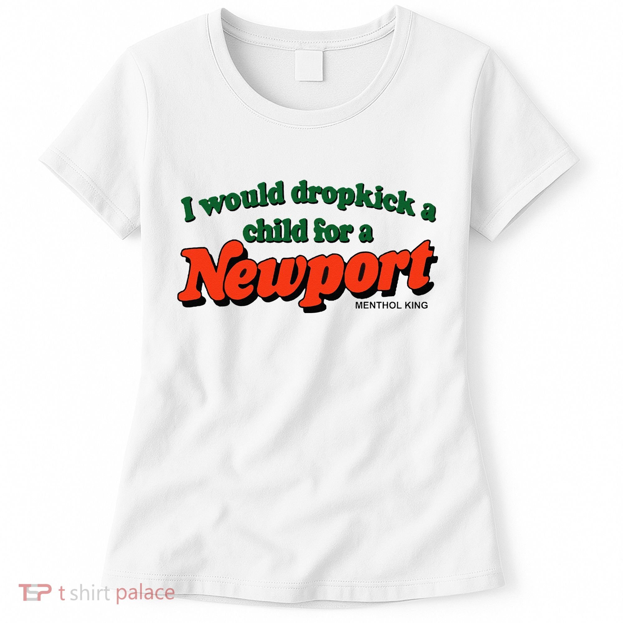 I Would Dropkick A Child For A Newport Menthol King Women's T-Shirt