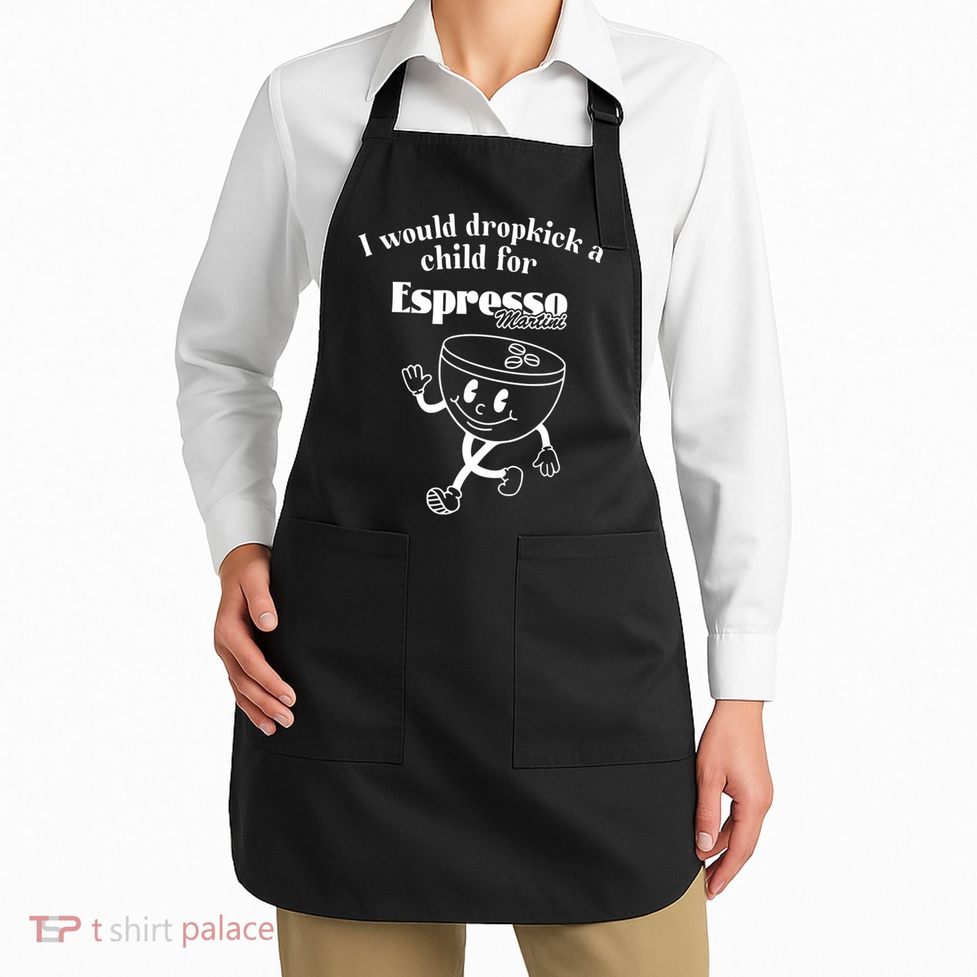 I Would Dropkick A Child For Espresso Martini Apron