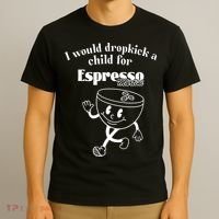 I Would Dropkick A Child For Espresso Martini T-Shirt thumb 3