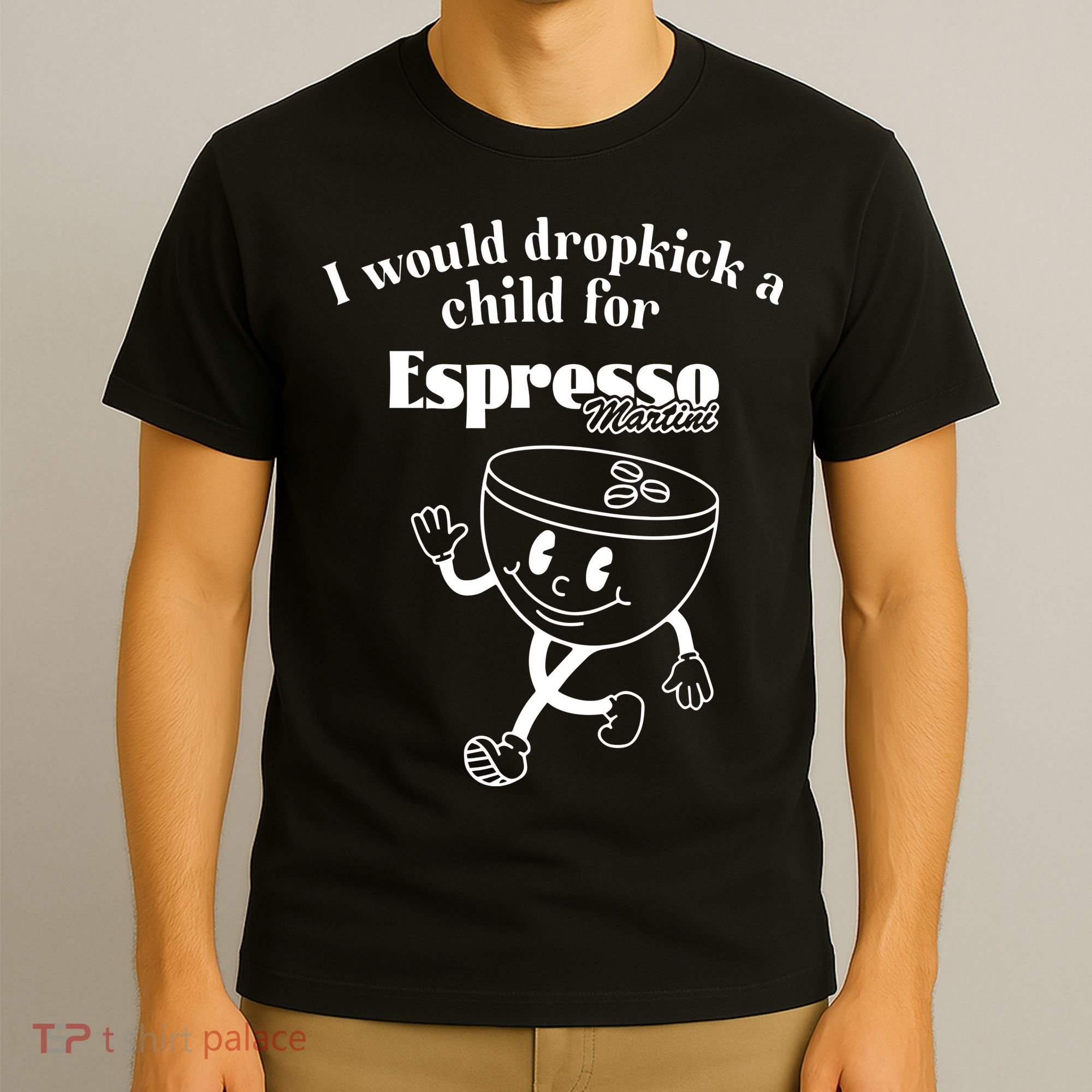 I Would Dropkick A Child For Espresso Martini T-Shirt