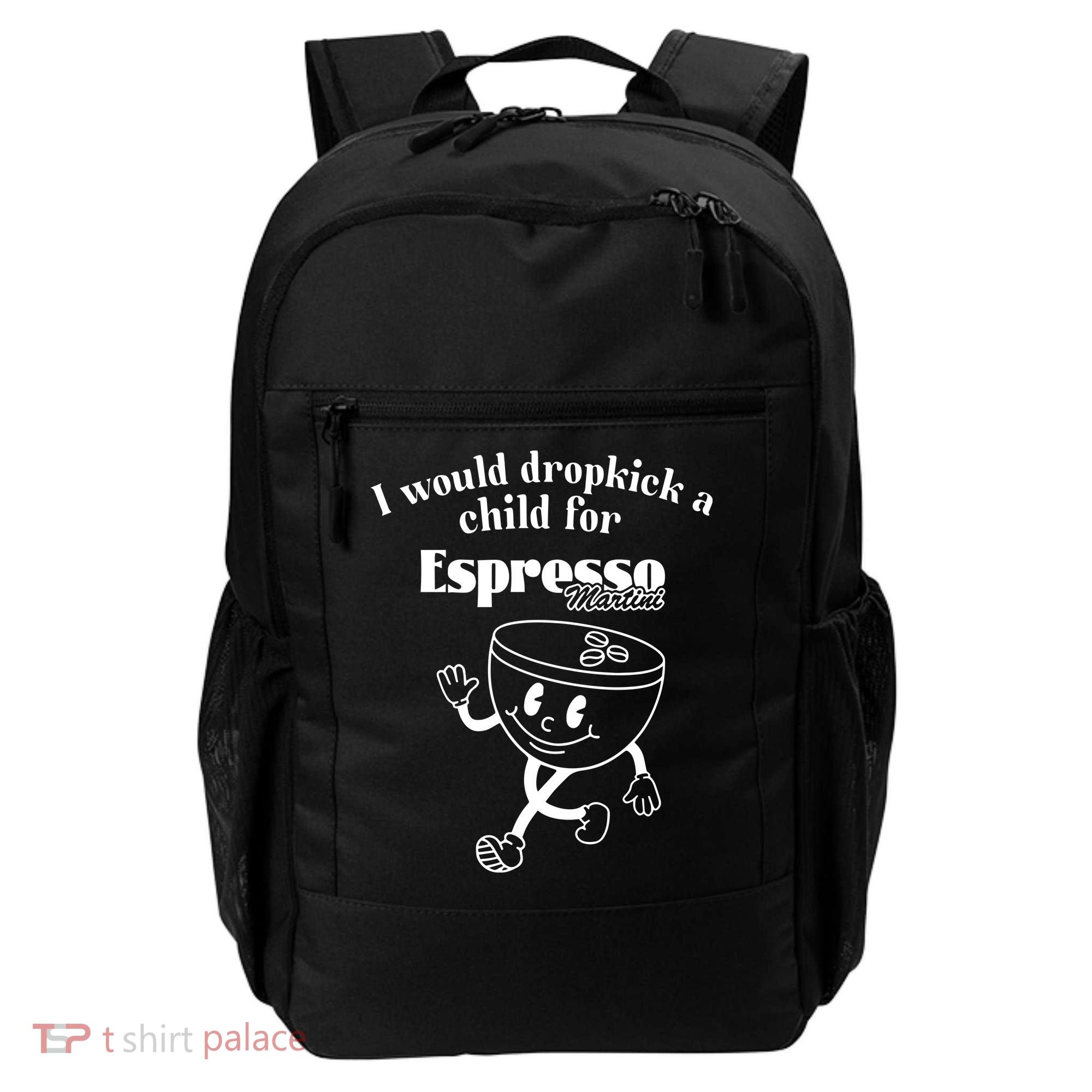 I Would Dropkick A Child For Espresso Martini Backpack