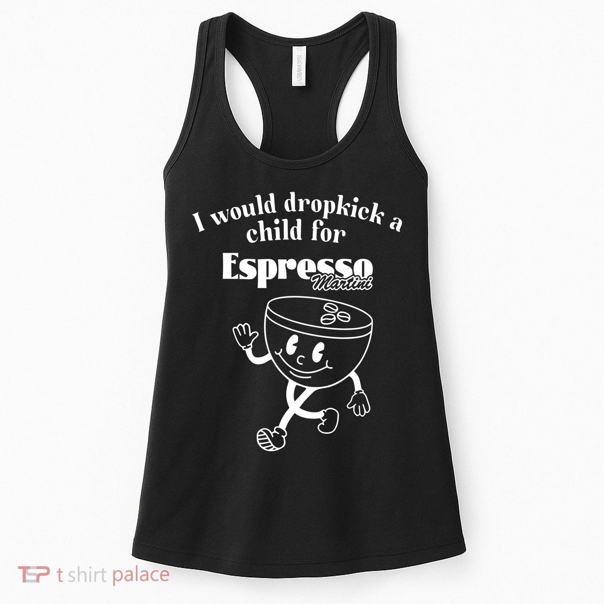 I Would Dropkick A Child For Espresso Martini Women's Tank Top