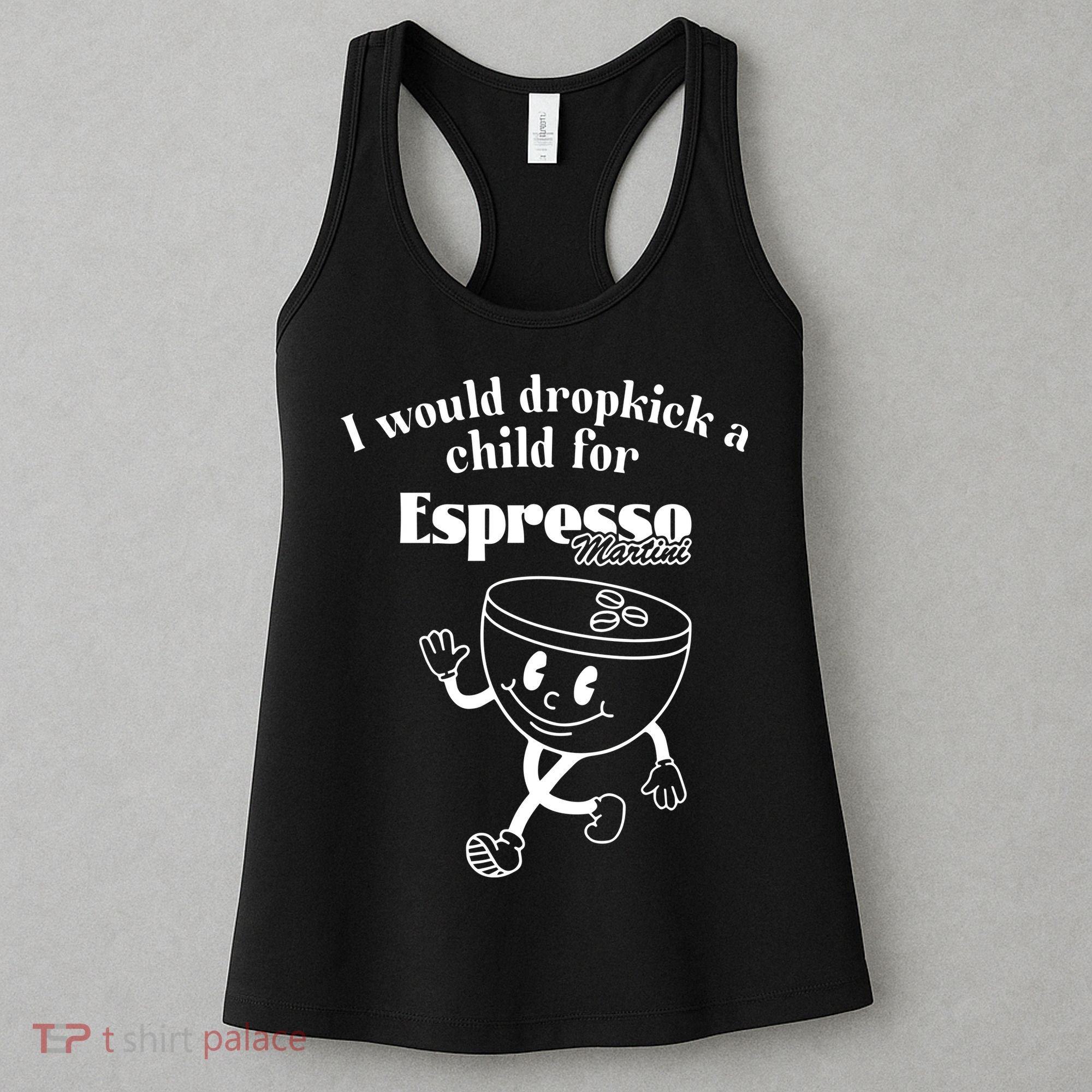 I Would Dropkick A Child For Espresso Martini Women's Tank Top
