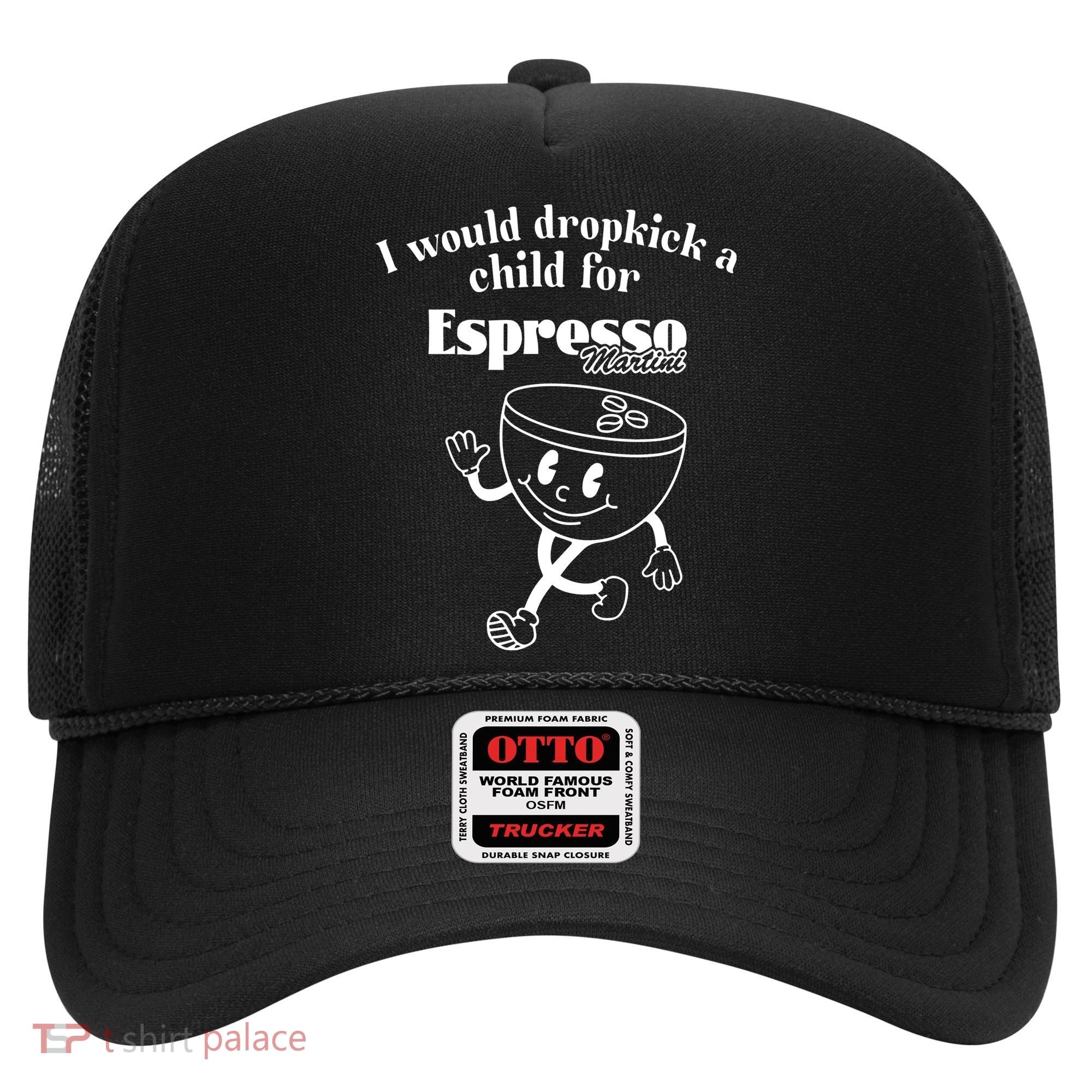 I Would Dropkick A Child For Espresso Martini Hat