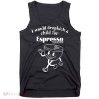 I Would Dropkick A Child For Espresso Martini Tank Top thumb 0