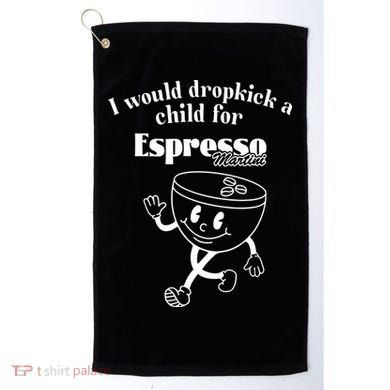 I Would Dropkick A Child For Espresso Martini Golf Towel