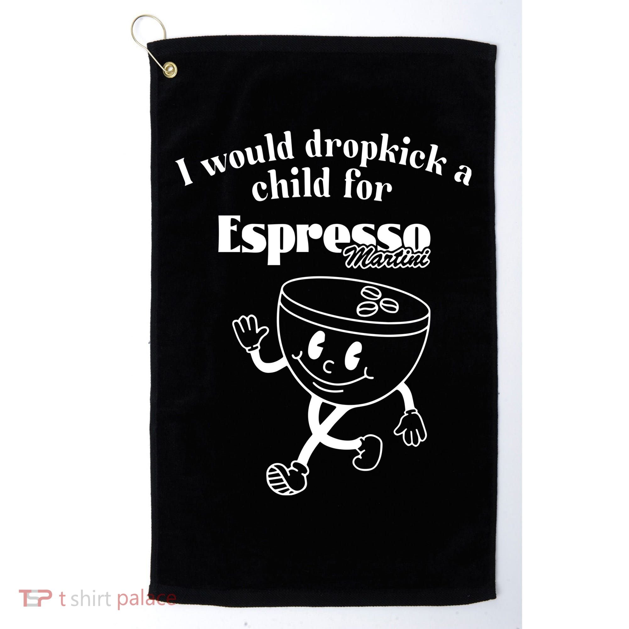 I Would Dropkick A Child For Espresso Martini Golf Towel