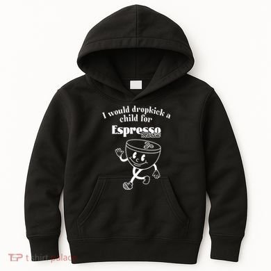 I Would Dropkick A Child For Espresso Martini Kids Hoodie