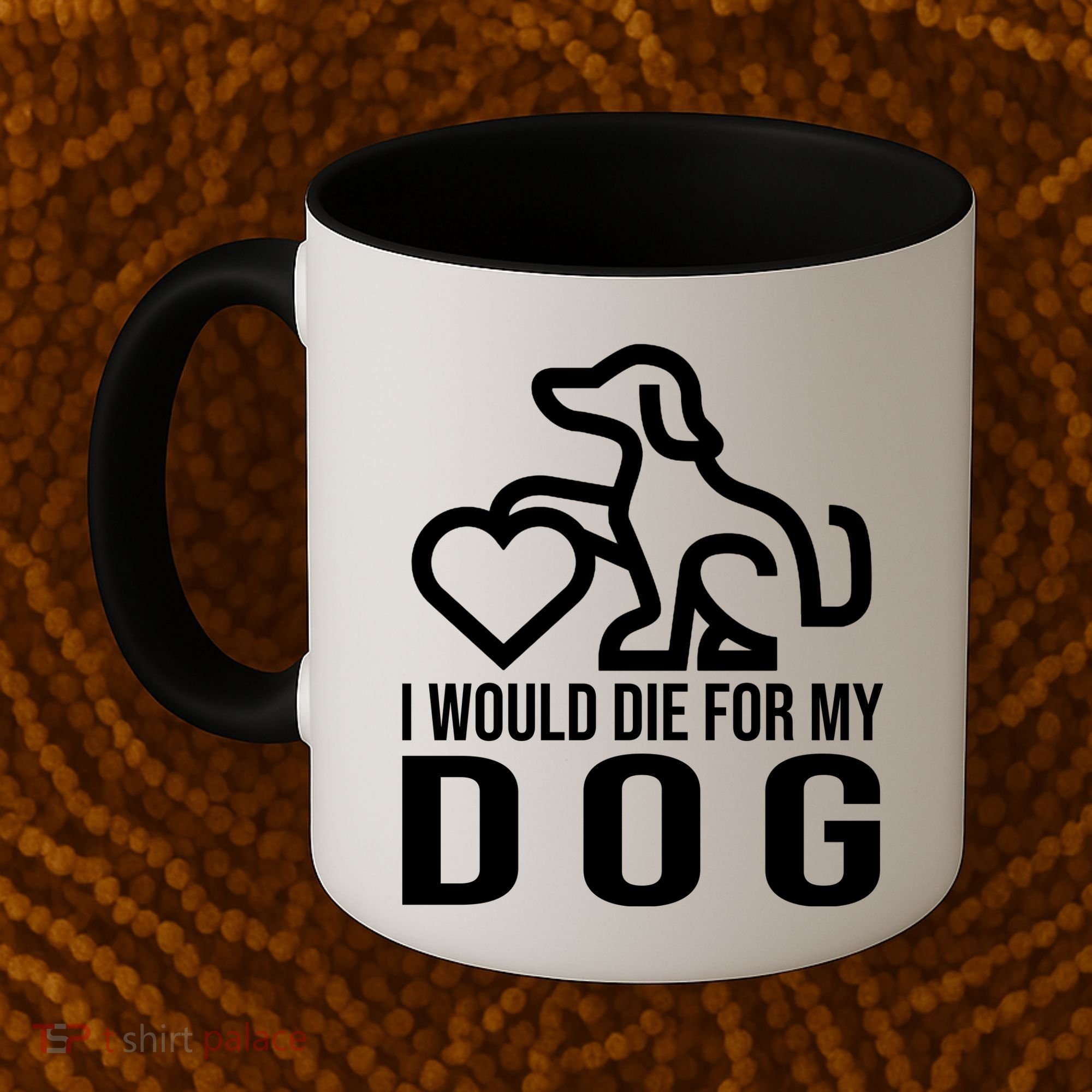 I Would Die For My Dog Coffee Mug