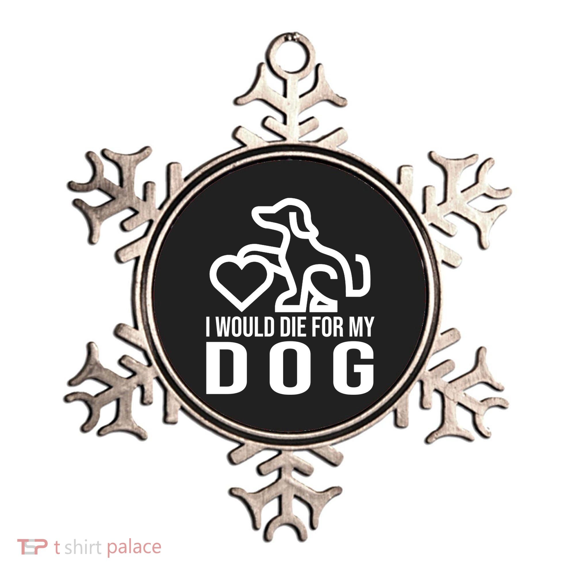 I Would Die For My Dog Ornament