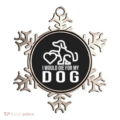 I Would Die For My Dog Ornament