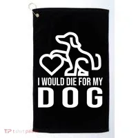 I Would Die For My Dog Golf Towel thumb 0