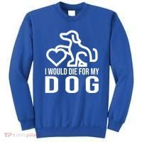 I Would Die For My Dog Sweatshirt thumb 0