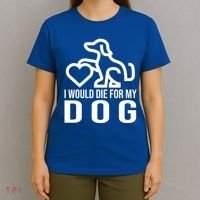 I Would Die For My Dog T-Shirt thumb 4