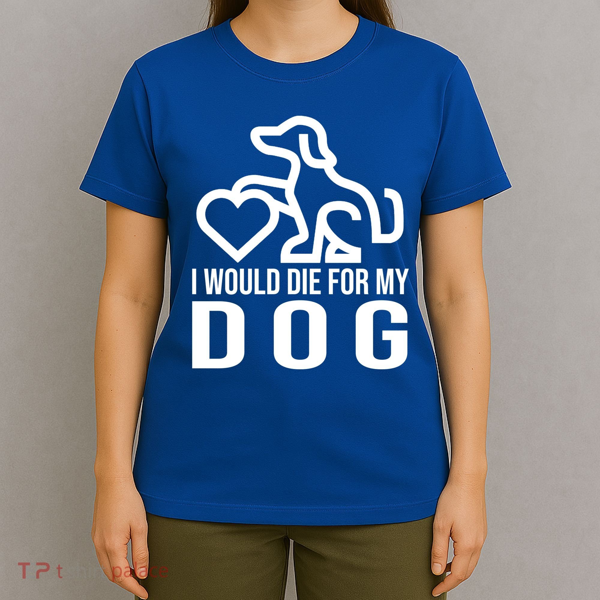 I Would Die For My Dog T-Shirt