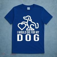 I Would Die For My Dog T-Shirt thumb 5