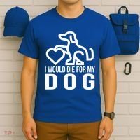 I Would Die For My Dog T-Shirt thumb 6