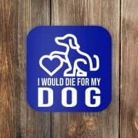 I Would Die For My Dog Coaster thumb 0