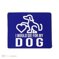 I Would Die For My Dog Mousepad thumb 0