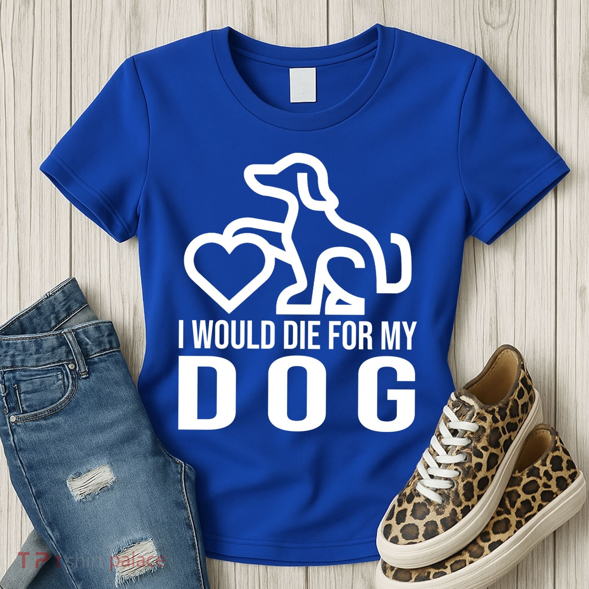 I Would Die For My Dog Women's T-Shirt