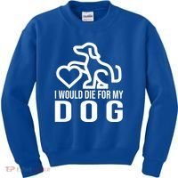 I Would Die For My Dog Kids Sweatshirt thumb 0