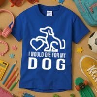 I Would Die For My Dog Kids T-Shirt thumb 3