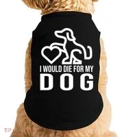 I Would Die For My Dog Doggie Tank thumb 0