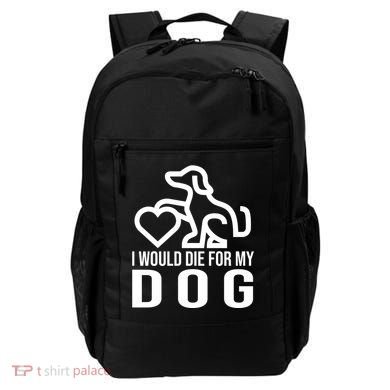 I Would Die For My Dog Backpack
