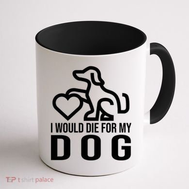 I Would Die For My Dog Coffee Mug back