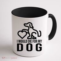 I Would Die For My Dog Coffee Mug thumb 1