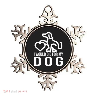 I Would Die For My Dog Ornament